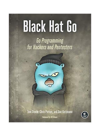 Black Hat Go: Go Programming For Hackers And Pentesters Paperback English by Tom Steele - 04 Feb 2020 - v1583312208/N35248889A_1