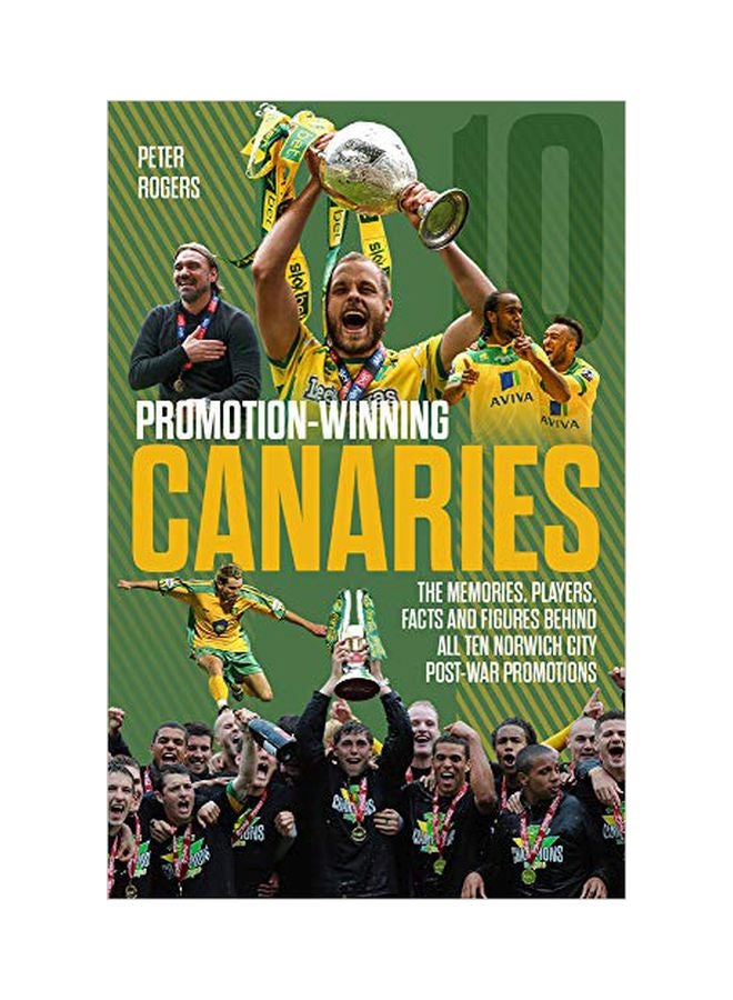 Promotion-winning Canaries: Memories, Players, Facts And Figures Behind All Of Norwich City's Post-war Promotions Hardcover English by Peter Rogers - 43831 