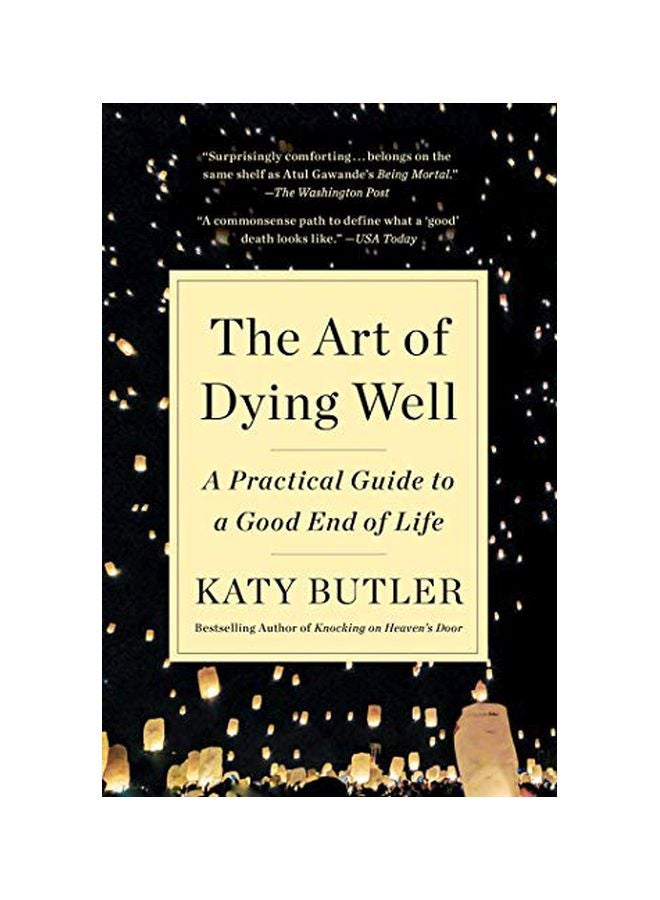 The Art Of Dying Well: A Practical Guide To A Good End Of Life Paperback English by Katy Butler - 43881 