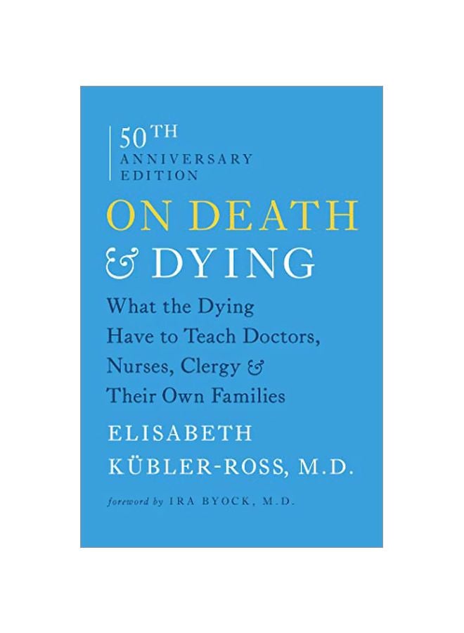 On Death & Dying: What The Dying Have to Teach Doctors, Nurses, Clergy & Their Own Families Paperback English by Elisabeth KÃ¼bler-Ross - 41863 