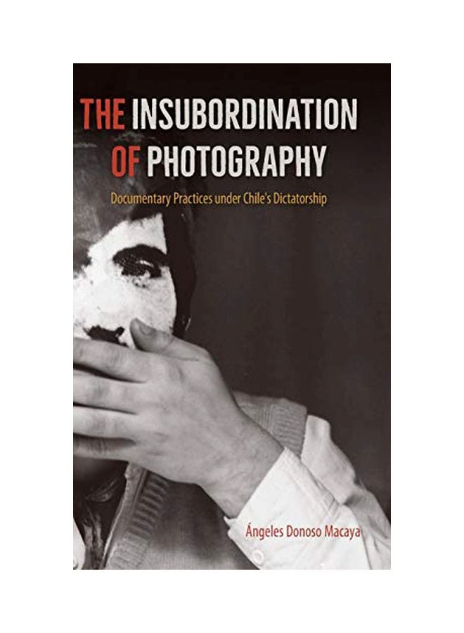Insubordination Of Photography Hardcover English by Angeles Donoso Macaya - 4 February 2020 