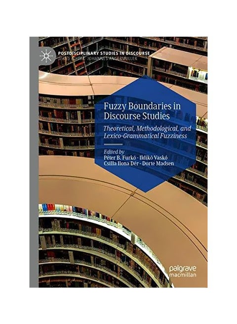 Fuzzy Boundaries In Discourse Studies: Theoretical, Methodological, And Lexico-grammatical Fuzziness hardcover english - 2 January 2020