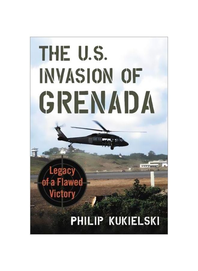 The U.S. Invasion Of Grenada: Legacy Of A Flawed Victory Paperback English by Philip Kukielski - 11 February 2020 