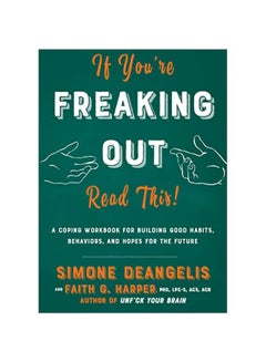 If You're Freaking Out, Read This: A Coping Workbook For Building Good Habits, Behaviors And Hopes For The Future Paperback English by Simone De Angelis - 16 January 2020