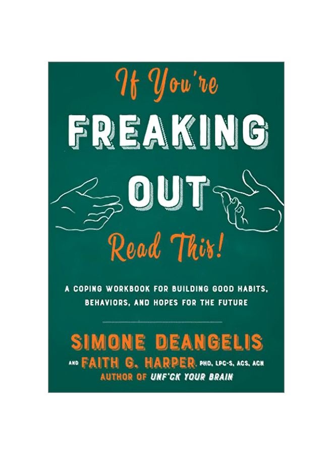 If You're Freaking Out, Read This: A Coping Workbook For Building Good Habits, Behaviors And Hopes For The Future Paperback English by Simone De Angelis - 16 January 2020 