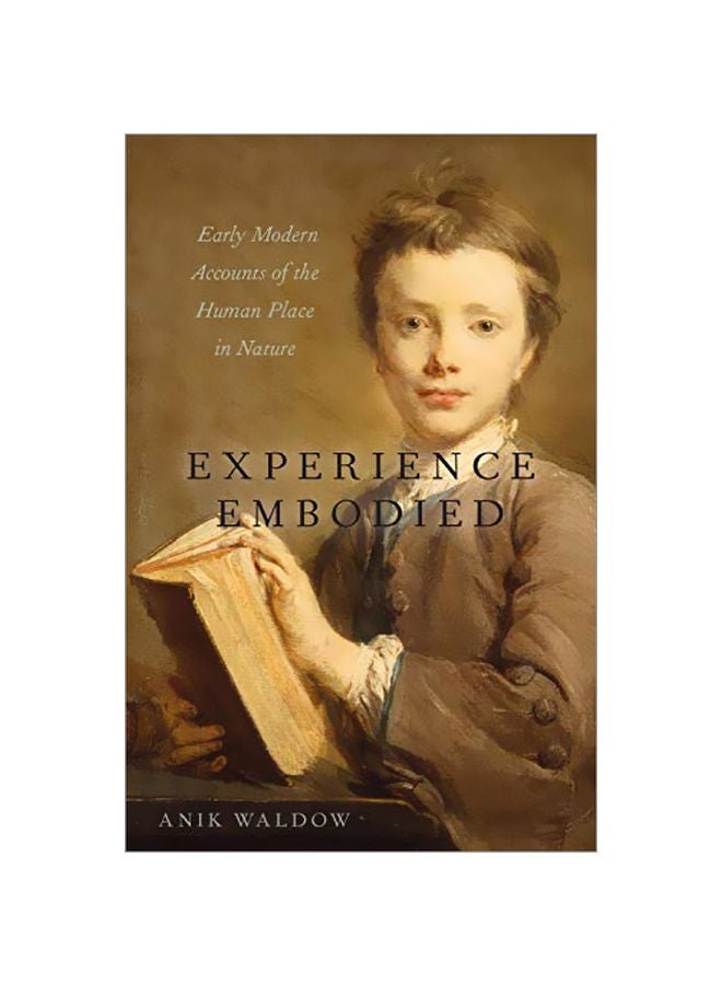 Experience Embodied: Early Modern Accounts Of The Human Place In Nature hardcover english - 15 April 2020 