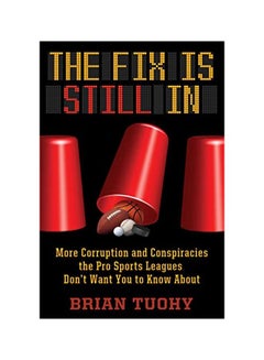 The Fix Is Still In : Corruption And Conspiracies The Pro Sports Leagues Don't Want You To Know About paperback english - 20 June 2019