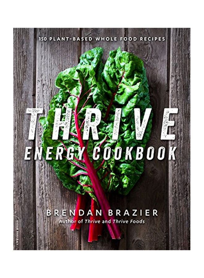 Thrive Energy Cookbook: 150 Plant-based Whole Food Recipes Paperback English by Brazier Brendan - 41726 