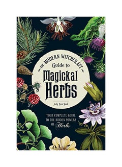 The Modern Witchcraft Guide To Magickal Herbs: Your Complete Guide To The Hidden Powers Of Herbs hardcover english - 26 December 2019