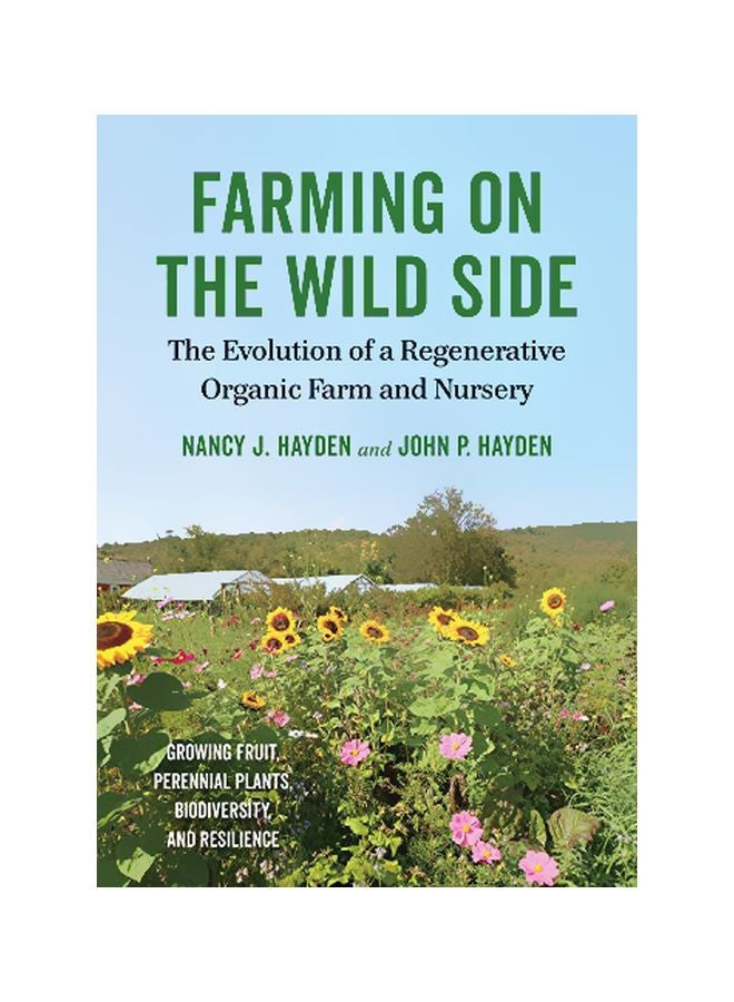Farming On The Wild Side : The Evolution Of A Regenerative Organic Farm And Nursery Paperback English by Nancy J. Hayden - 43748 