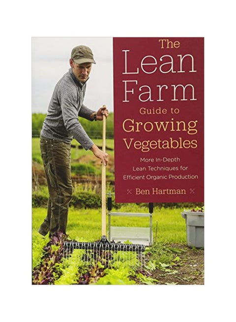 The Lean Farm Guide To Growing Vegetables: More In-Depth Lean Techniques For Efficient Organic Production Paperback English by Ben Hartman - 43042