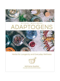 Adaptogens: Herbs For Longevity And Everyday Wellness Hardcover English by Adriana Ayales - 43774