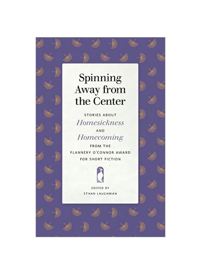 Spinning Away From The Center: Stories About Homesickness And Homecoming From The Flannery O'connor Award For Short Fiction paperback english - 1 September 2019 