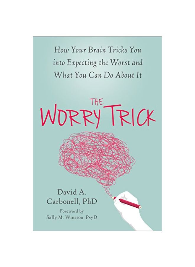 Worry Trick: How Your Brain Tricks You Into Expecting The Worst And What You Can Do About It paperback english - 28 April 2016 