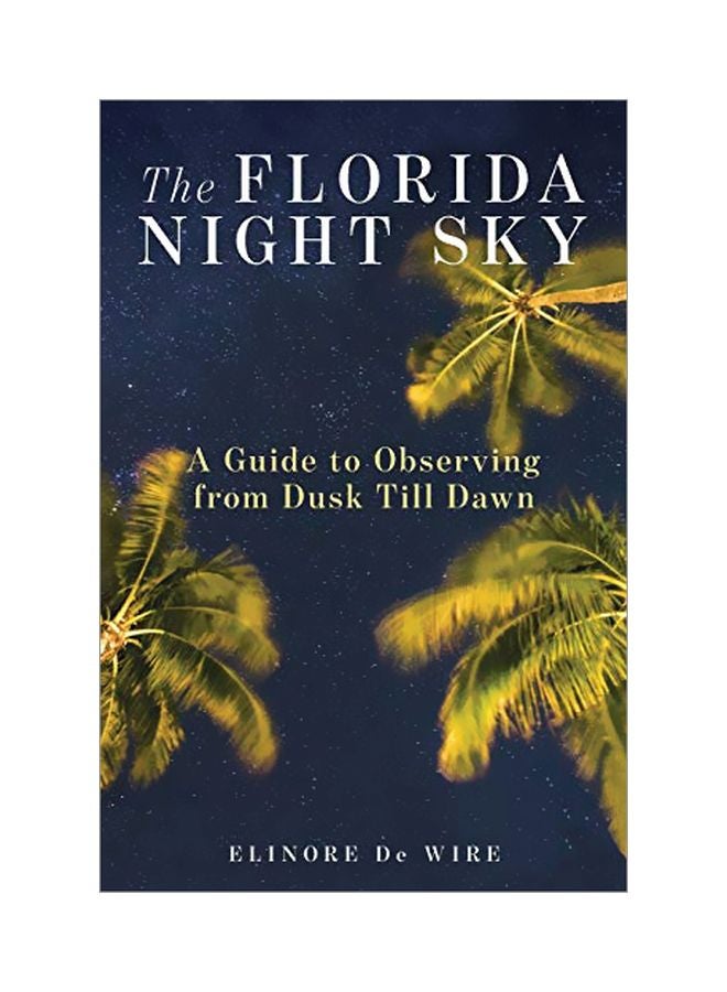 Florida Night Sky: A Guide To Observing From Dusk Till Dawn paperback english - 30-Aug-19
