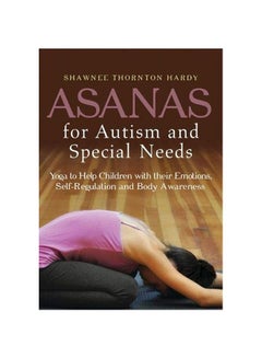 Asanas For Autism And Special Needs: Yoga To Help Children With Their Emotions Self-Regulation And Body Awareness Paperback English by Shawnee Thornton Hardy - 42025 - v1583323762/N35256929A_1