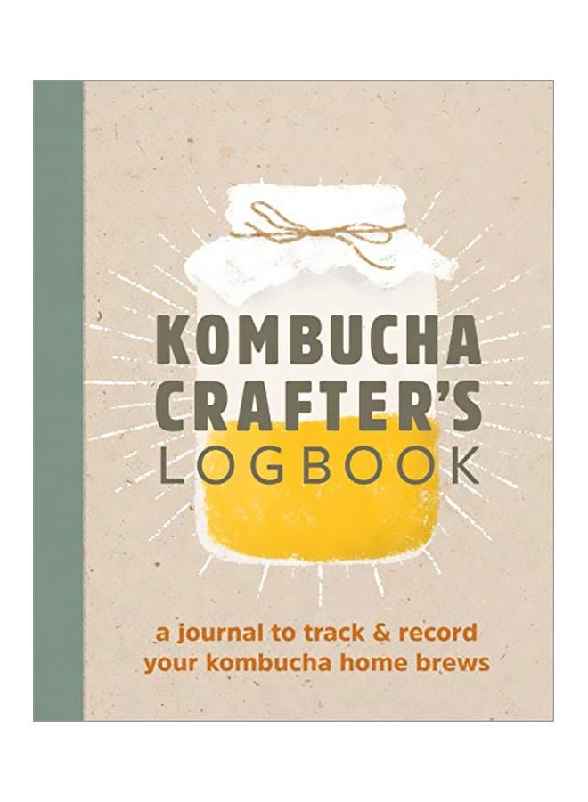 Kombucha Crafter's Logbook : A Journal To Track And Record Your Kombucha Home Brews Paperback English by Angelica Kelly - 27-Aug-19 