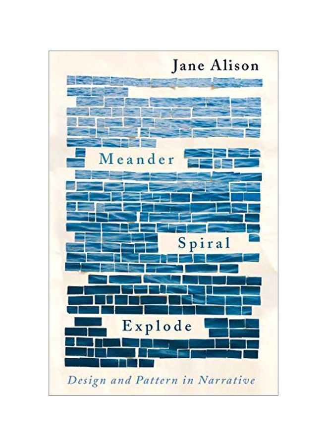 Meander Spiral Explode : Design And Pattern In Narrative Paperback English by Jane Alison - 18-Apr-19