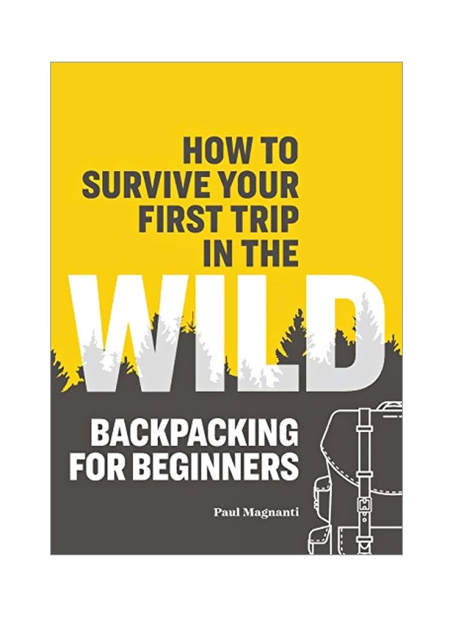How To Survive Your First Trip In The Wild: Backpacking For Beginners paperback english - 03-Sep-19 