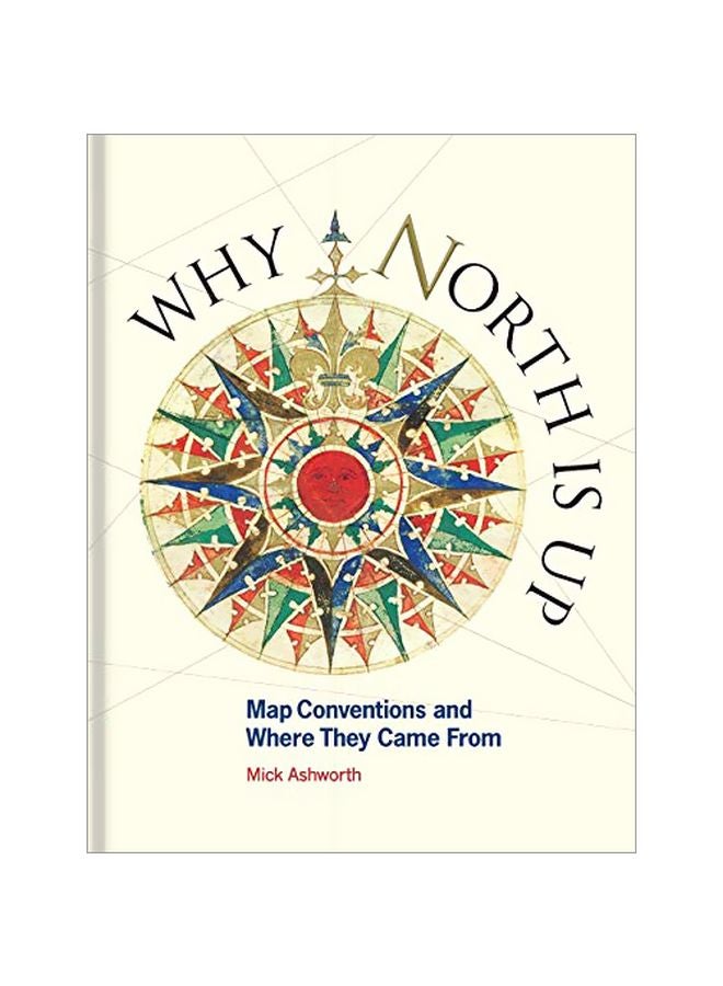 Why North Is Up: Map Conventions And Where They Came From Hardcover English by Mick Ashworth - 43820 