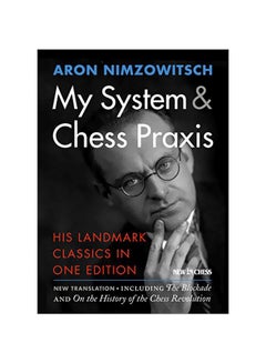 My System And Chess Praxis: His Landmark Classics In One Paperback English by Aron Nimzowitsch - 01-Nov-16