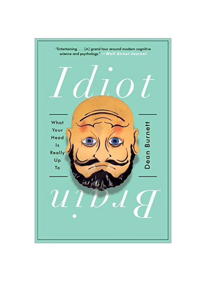 Idiot Brain: What Your Head Is Really Up To Paperback English by Dean Burnett - 43200 