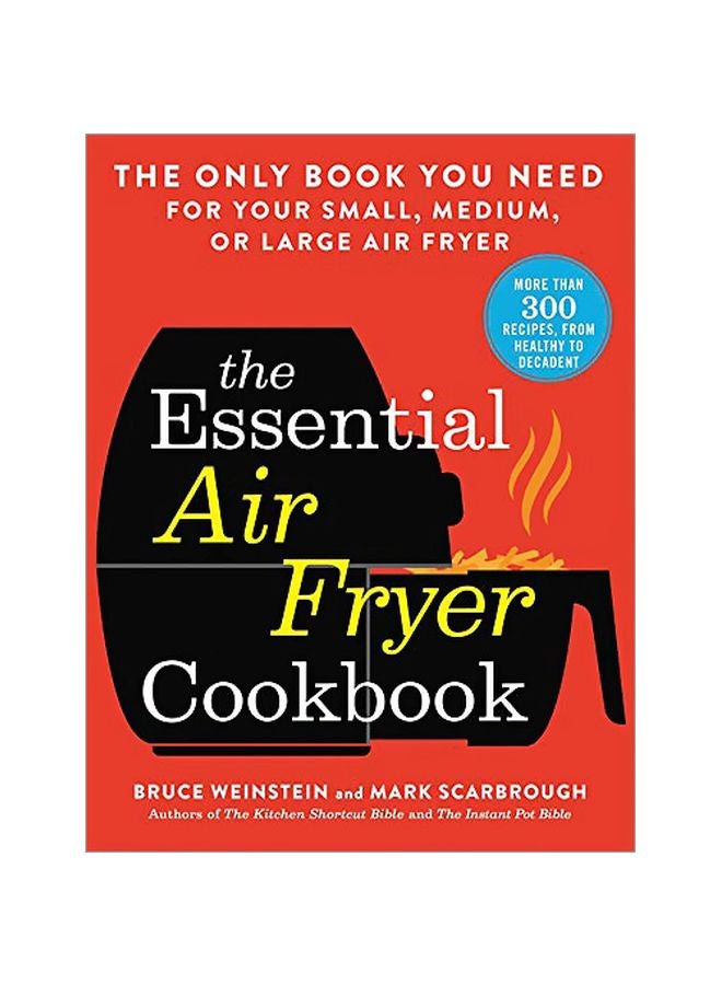 The Essential Air Fryer Cookbook: The Only Book You Need For Your Small, Medium, Or Large Air Fryer Paperback English by Bruce Weinstein - 43788 