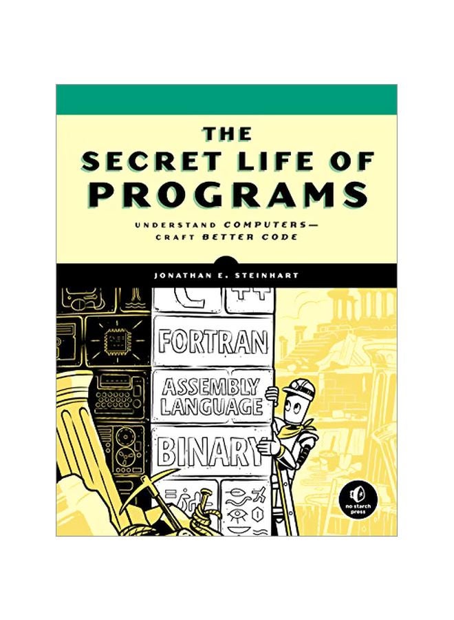 The Secret Life Of Programs: Understand Computers - Craft Better Code Paperback English by Jon Steinhart - 43706 