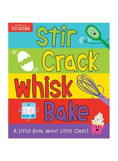 Stir Crack Whisk Bake: A Little Book About Little Cakes Board Book English by AMERICAS TEST KITCHEN KIDS - 43711 