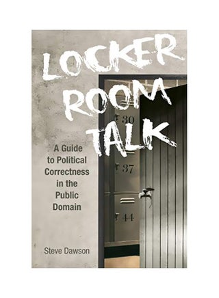 Locker Room Talk: A Guide To Political Correctness In The Public Domain Paperback English by Steve Dawson - 43740 - v1583329741/N35258654A_1