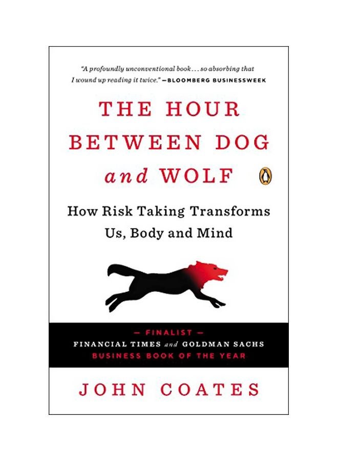The Hour Between Dog And Wolf: How Risk Taking Transforms Us, Body And Mind Paperback English by John Coates - 24 Sep 2013 