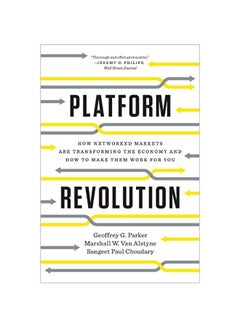 Platform Revolution : How Networked Markets Are Transforming The Economy And How To Make Them Work For You Paperback English by Geoffrey G. Parker - 43018