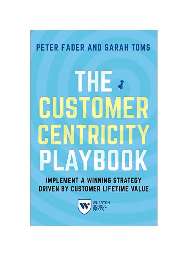 The Customer Centricity Playbook: Implement A Winning Strategy Driven By Customer Lifetime Value Paperback English by Peter Fader - 30 Oct 2018