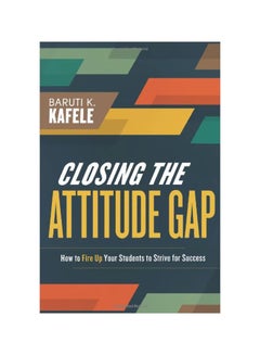 Closing The Attitude Gap: How To Fire Up Your Students To Strive For Success paperback english - 12-Aug-13 