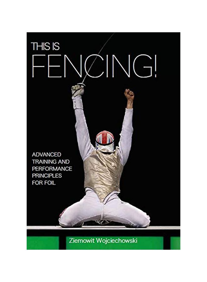 This Is Fencing : Advanced Training And Performance Principles For Foil Paperback English by Ziemowit Wojciechowski - 43800 - v1583330566/N35259534A_1