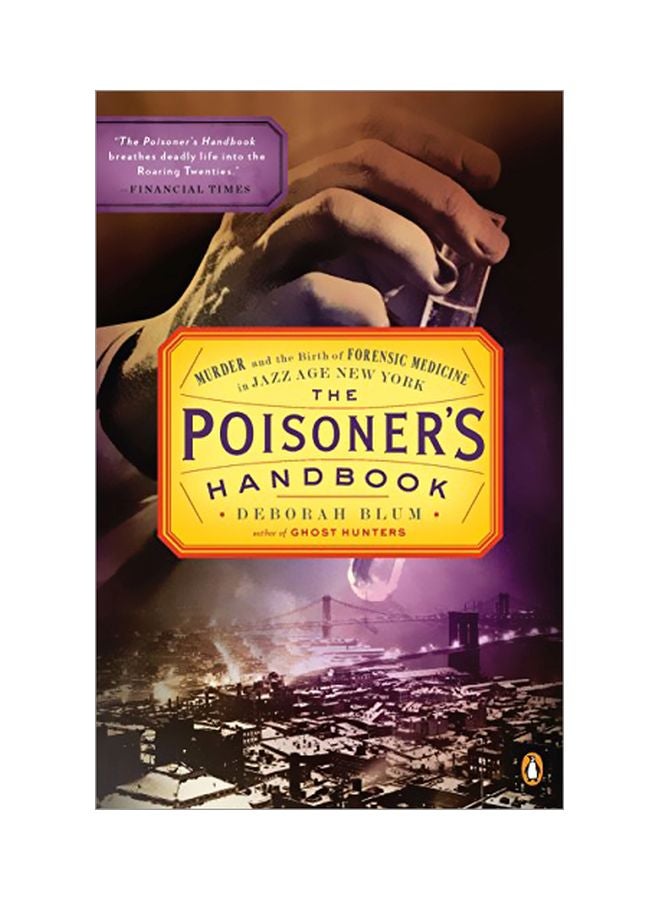 The Poisoner's Handbook: Murder And The Birth Of Forensic Medicine In Jazz Age New York Paperback English by Deborah Blum - 40568 