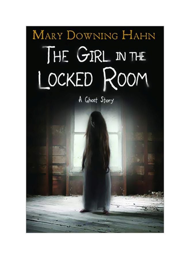 Girl In The Locked Room: A Ghost Story Paperback English by Mary Downing Hahn - 43717 