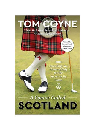 A Course Called Scotland : Searching The Home Of Golf For The Secret To Its Game Paperback English by Tom Coyne - 43741 - v1583330624/N35259819A_1
