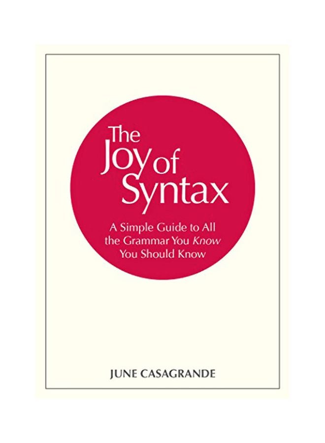 The Joy Of Syntax : A Simple Guide To All The Grammar You Know You Should Know Paperback English by June Casagrande - 43305
