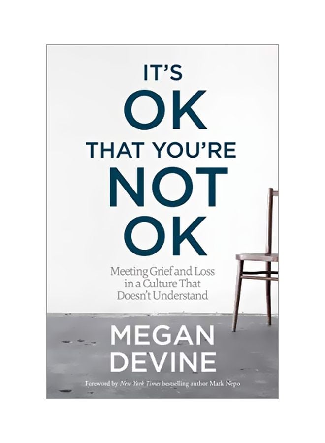 It's Ok That You're Not Ok : Meeting Grief And Loss In A Culture That Doesn't Understand Paperback English by Megan Devine - 1 October 2017