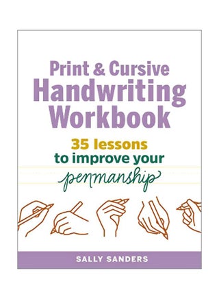 The Print And Cursive Handwriting Workbook: 35 Lessons To Improve Your Penmanship Paperback English by Sally Sanders - 43795 - v1583330642/N35259907A_1