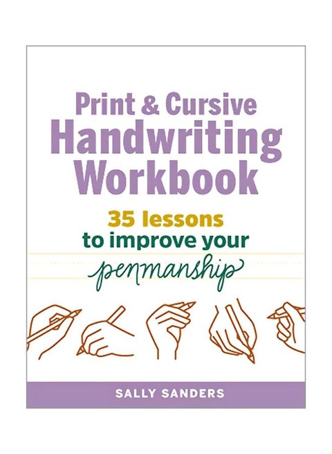 The Print And Cursive Handwriting Workbook: 35 Lessons To Improve Your Penmanship Paperback English by Sally Sanders - 43795