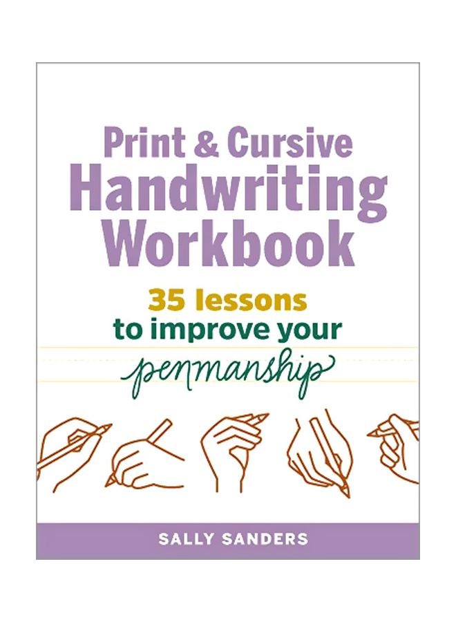 The Print And Cursive Handwriting Workbook: 35 Lessons To Improve Your Penmanship Paperback English by Sally Sanders - 43795 