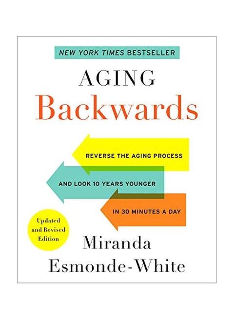 Aging Backwards: Reverse The Aging Process And Look 10 Years Younger In 30 Minutes A Day Paperback English by Miranda Esmonde-White - 43592