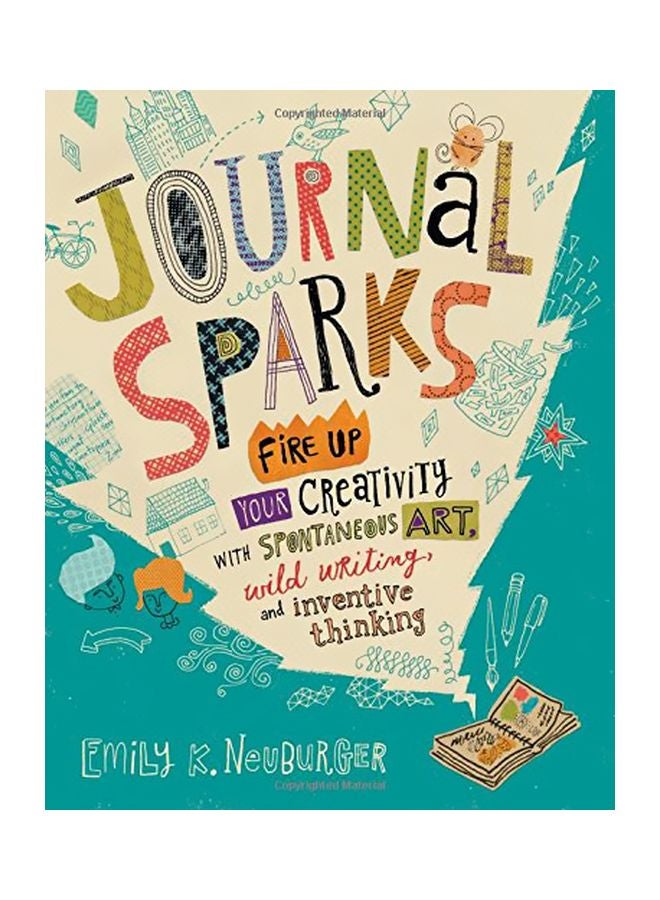 Journal Sparks: Fire Up Your Creativity With Spontaneous Art, Wild Writing, And Inventive Thinking Paperback English by Emily K. Neuburger - 42843 