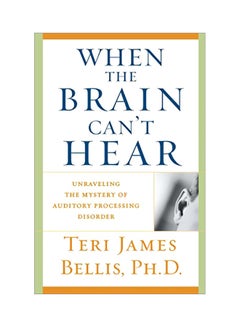 When the Brain Can't Hear: Unraveling The Mystery Of Auditory Processing Disorder paperback english - 18 May 2017
