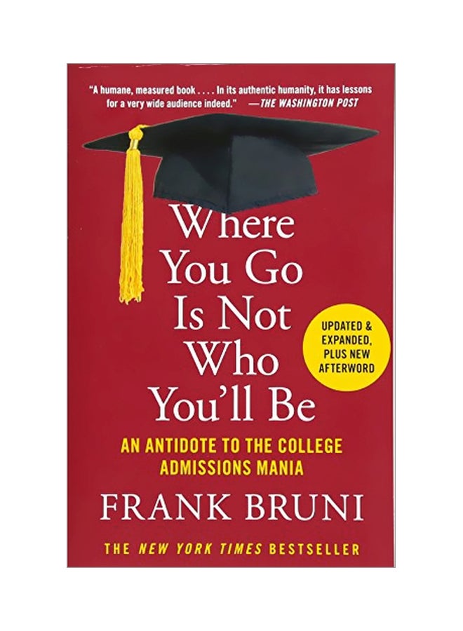 Where You Go Is Not Who You'll Be: An Antidote To The College Admissions Mania Paperback English by Frank Bruni - 42437 