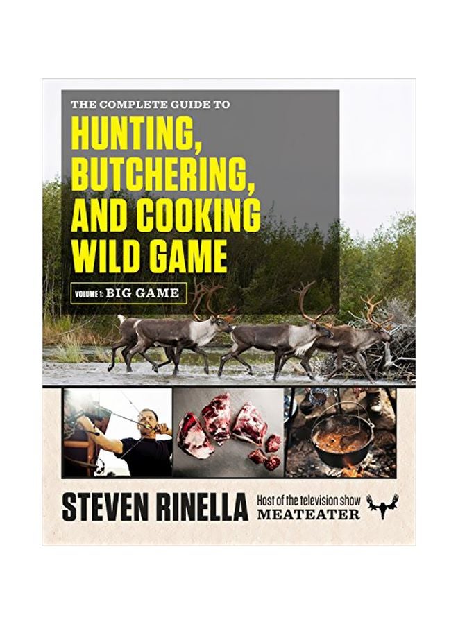 The Complete Guide To Hunting, Butchering, And Cooking Wild Game Paperback English by Steven Rinella - 42234 