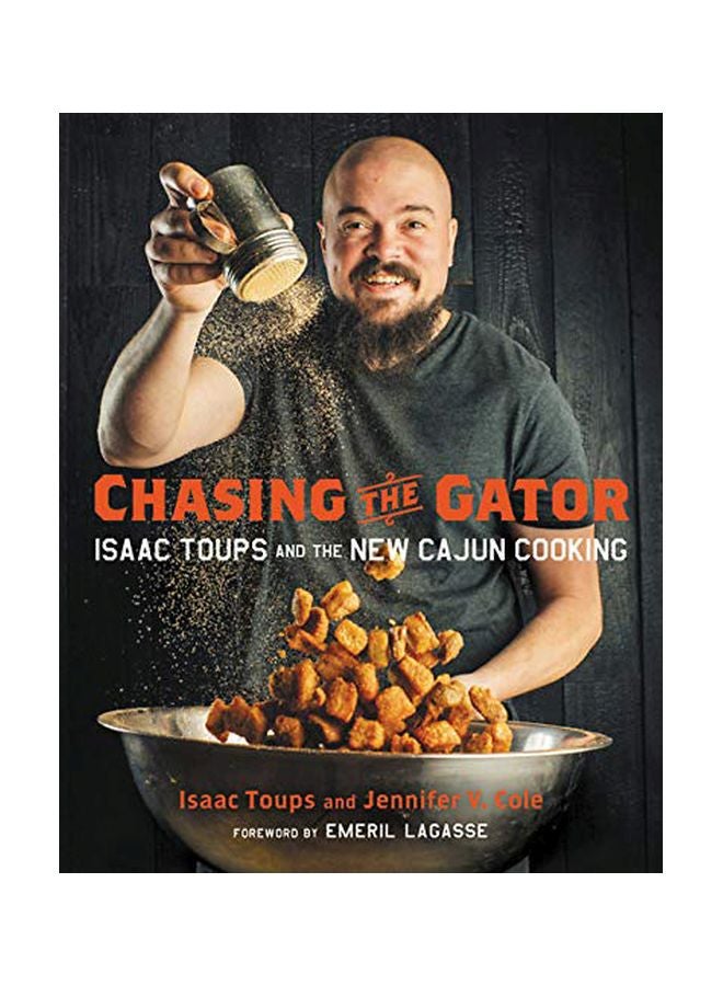Chasing The Gator: Isaac Toups And The New Cajun Cooking Hardcover English by Isaac Toups - 23 October 2018 
