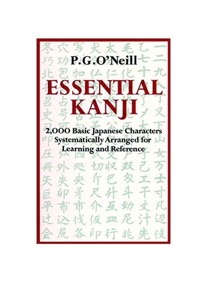 Essential Kanji: 2,000 Basic Japanese Characters Systematically Arranged For Learning And Reference Paperback English by P. G. O'Neill - 32082